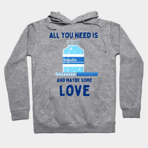 All You Need is Insulin and Maybe Some Love Hoodie by SalxSal